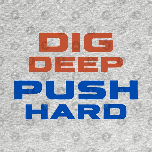 Dig Deep, Push Hard by AbsoluteUnit